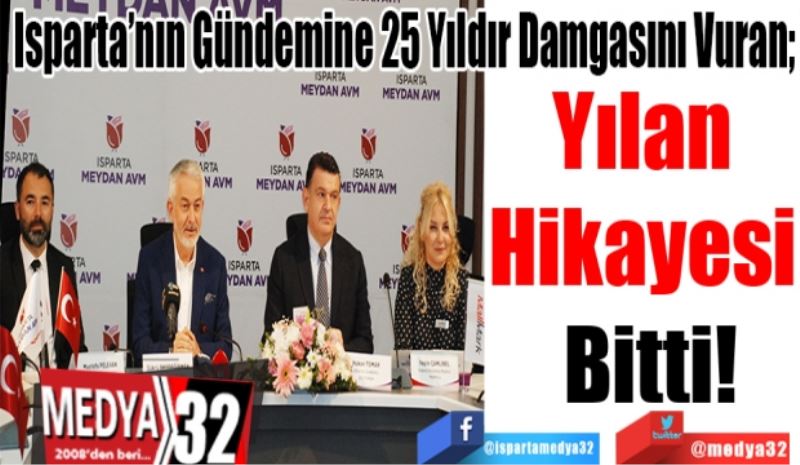 Isparta’nın Gündemine 25 Yıldır Damgasını Vuran; 
Yılan 
Hikayesi 
Bitti!
