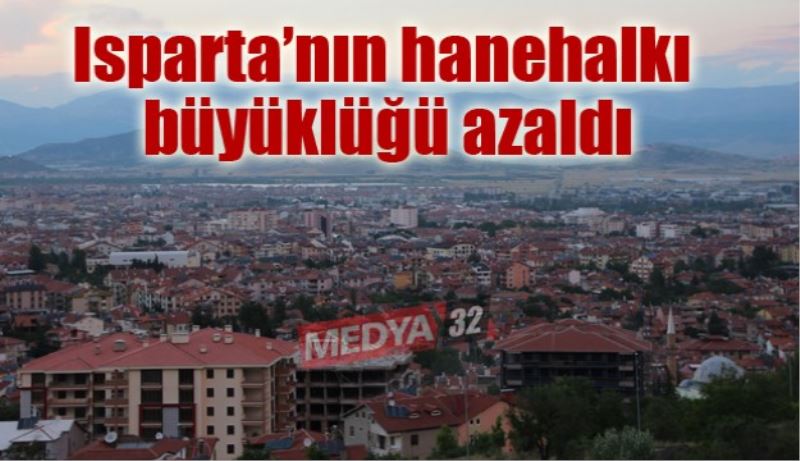 Isparta’nın hanehalkı büyüklüğü azaldı