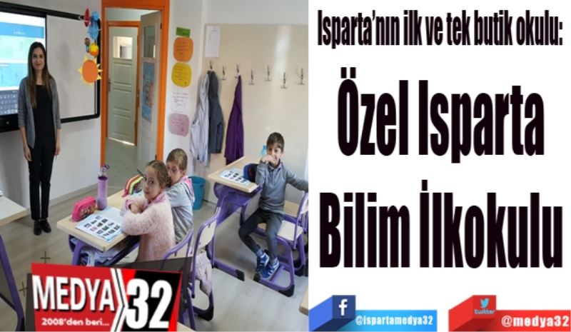 Isparta’nın ilk ve tek butik okulu: 
Özel Isparta
Bilim İlkokulu
