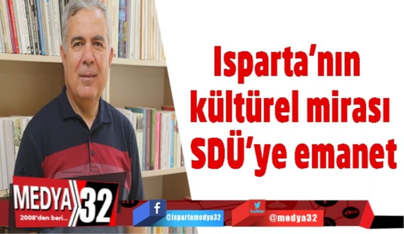 Isparta’nın kültürel mirası  SDÜ’ye emanet