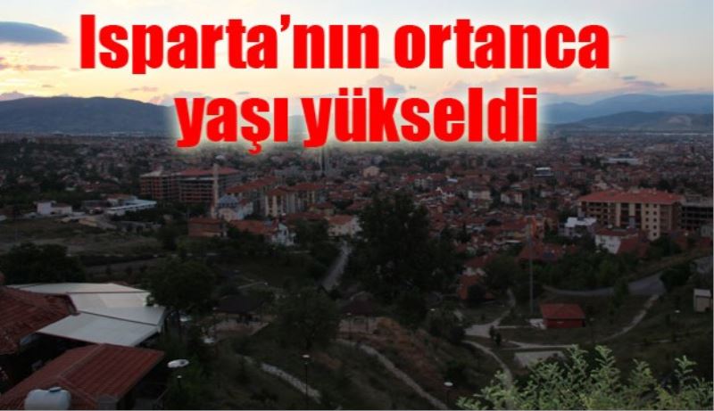 Isparta’nın ortanca yaşı yükseldi