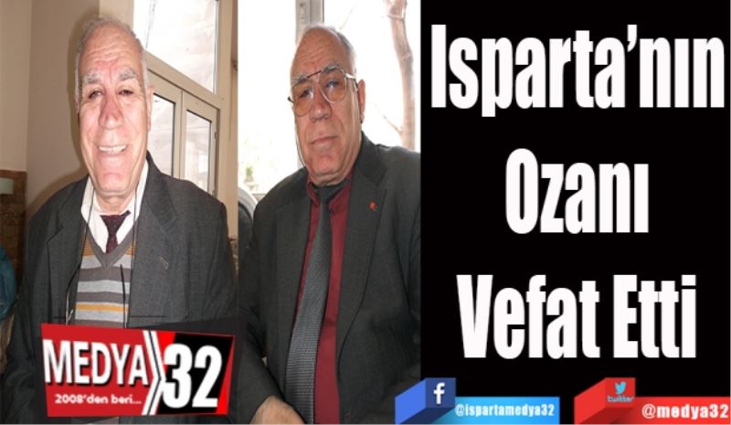 
Isparta’nın
Ozanı
Vefat Etti 
