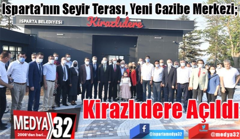 Isparta’nın Seyir Terası, Yeni Cazibe Merkezi; 
Kirazlıdere 
Açıldı 
