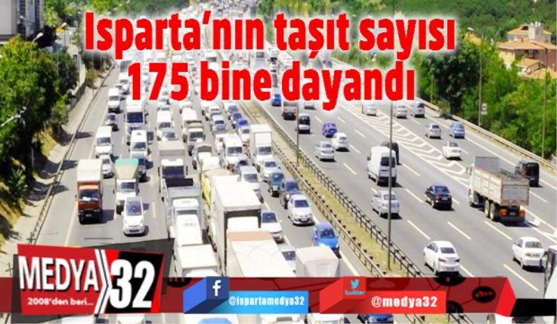 Isparta’nın taşıt sayısı 175 bine dayandı 