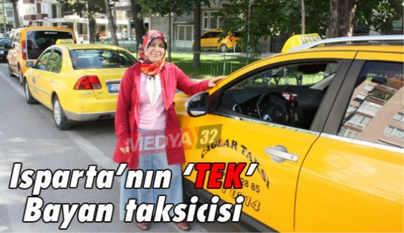 Isparta’nın ‘tek’ bayan taksicisi