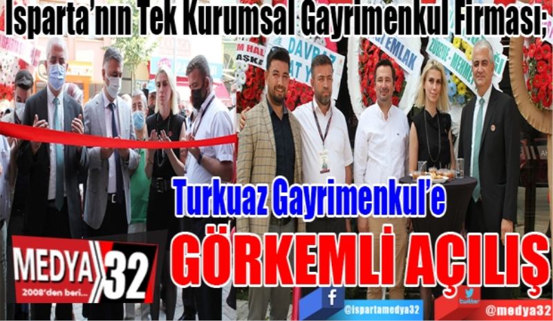 
Isparta’nın Tek Kurumsal Gayrimenkul Firması; 
Turkuaz 
Gayrimenkul’e
GÖRKEMLİ AÇILIŞ
