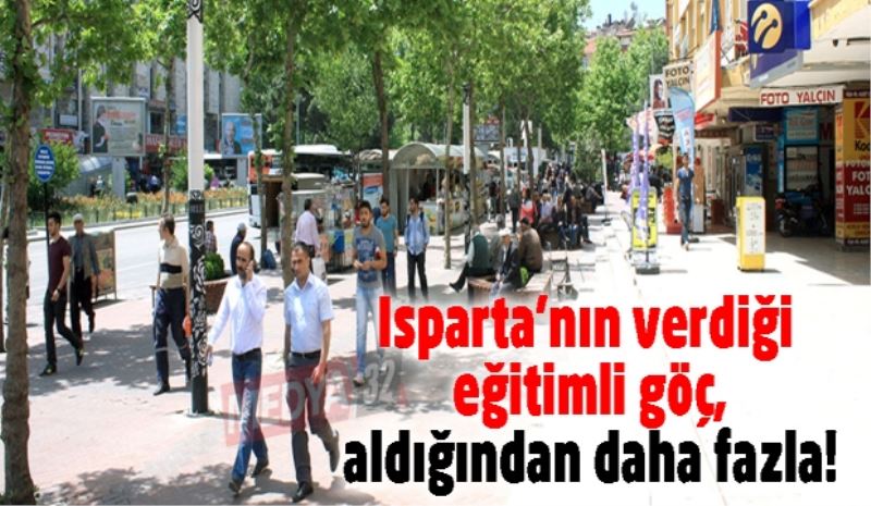 Isparta’nın verdiği eğitimli göç, aldığından daha fazla!