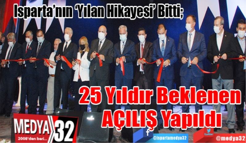Isparta’nın ‘Yılan Hikayesi’ Bitti; 
25 Yıldır Beklenen 
AÇILIŞ 
Yapıldı 
