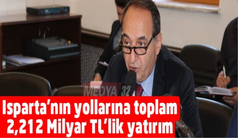 Isparta’nın yollarına toplam 2,212 Milyar TL’lik yatırım