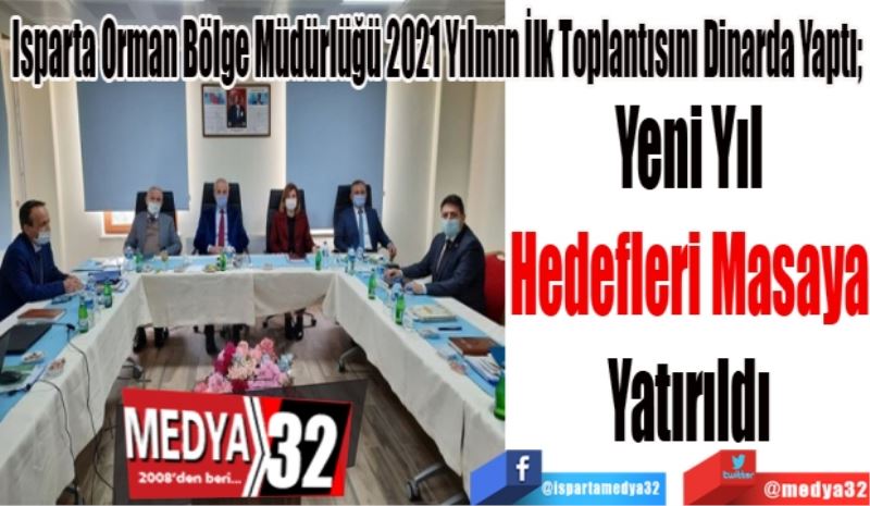 
Isparta Orman Bölge Müdürlüğü 2021 Yılının İlk Toplantısını Dinarda Yaptı; 
Yeni Yıl
Hedefleri Masaya
Yatırıldı
