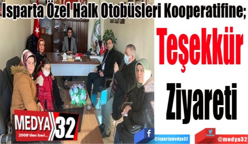 Isparta Özel Halk Otobüsleri Kooperatifine; 
Teşekkür 
Ziyareti 
