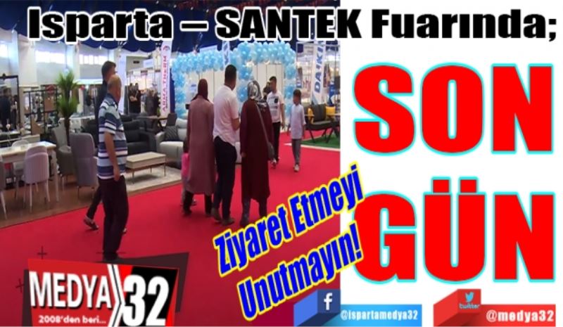 
Isparta – SANTEK Fuarında; 
SON
GÜN
