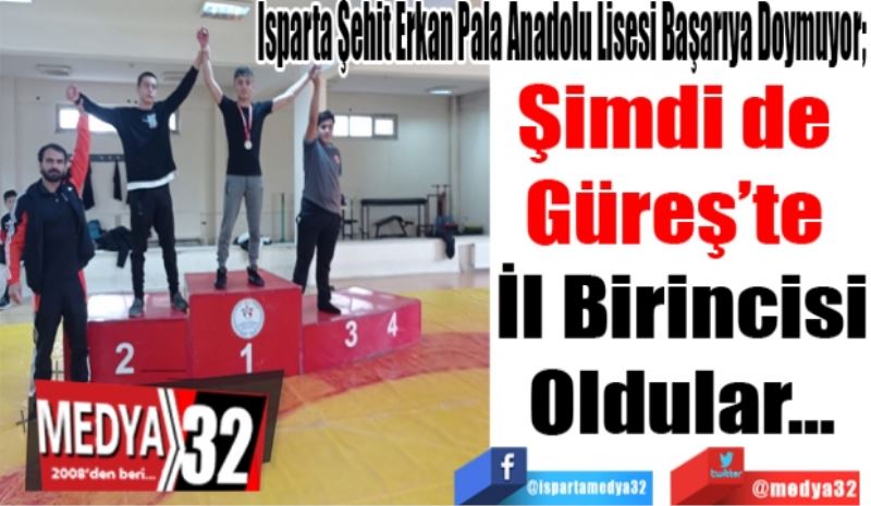 Isparta Şehit Erkan Pala Anadolu Lisesi Başarıya Doymuyor; 
Şimdi de 
Güreş’te 
İl Birincisi
Oldular…
