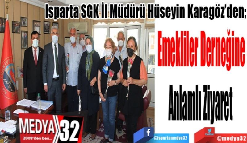 Isparta SGK İl Müdürü Karagöz’den;  
Emekliler 
Derneğine
Anlamlı Ziyaret 
