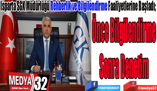 Isparta SGK Müdürlüğü Rehberlik ve Bilgilendirme Faaliyetlerine Başladı; 
Önce Bilgilendirme
Sonra Denetim 
