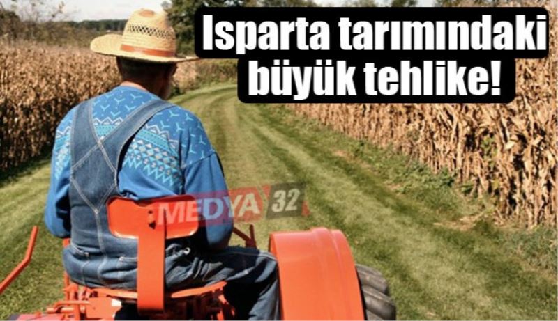 Isparta tarımındaki büyük tehlike!