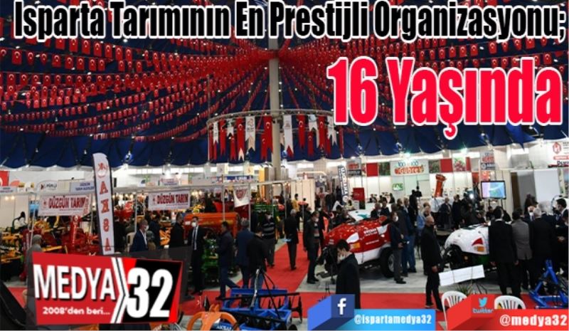 Isparta Tarımının En Prestijli Organizasyonu; 
16 
Yaşında
