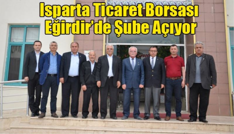Isparta Ticaret Borsası Eğirdir’de Şube Açıyor