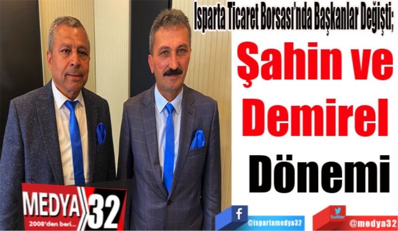 Isparta Ticaret Borsası’nda Başkanlar Değişti;  
Şahin ve 
Demirel 
Dönemi
