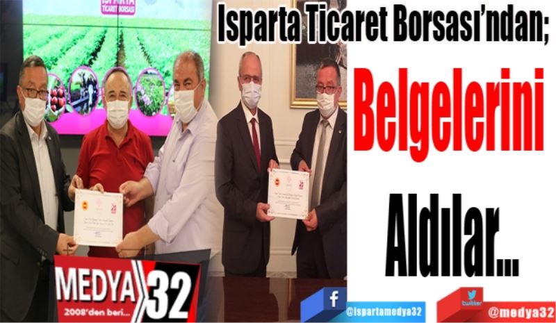 Isparta Ticaret Borsası’ndan; 
Belgelerini 
Aldılar…
