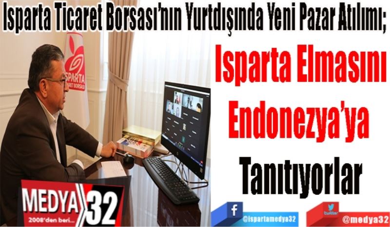 Isparta Ticaret Borsası’nın Yurtdışında Yeni Pazar Atılımı; 
Isparta Elmasını
Endonezya’ya 
Tanıtıyorlar 
