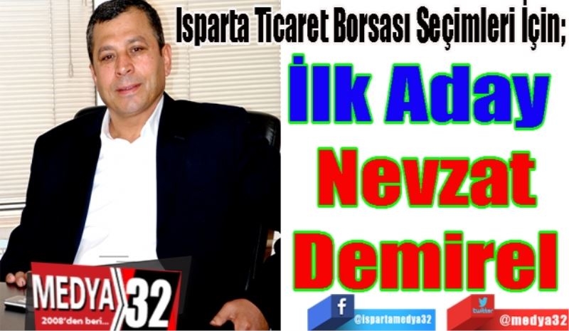 Isparta Ticaret Borsası Seçimleri İçin; 
İlk Aday 
Nevzat
Demirel 
