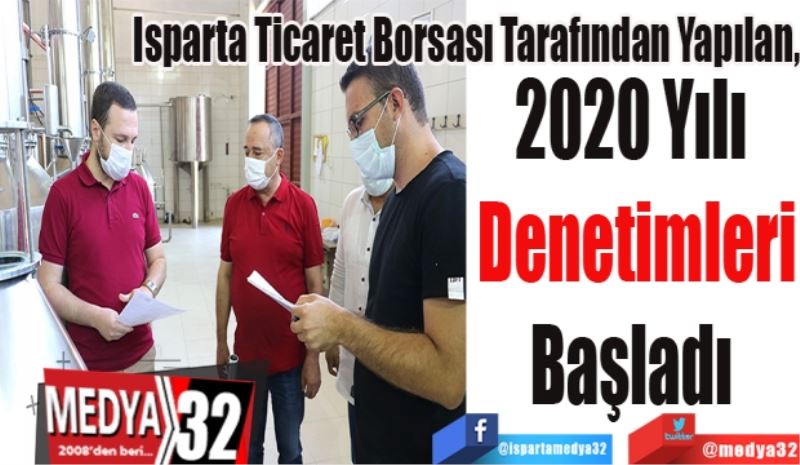 Isparta Ticaret Borsası Tarafından Yapılan; 
2020 Yılı 
Denetimleri
Başladı 
