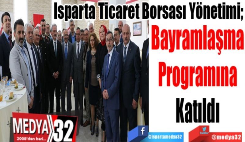 Isparta Ticaret Borsası Yönetimi;  
Bayramlaşma
Programına
Katıldı 
