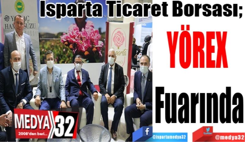 Isparta Ticaret Borsası; 
YÖREX 
Fuarında 
