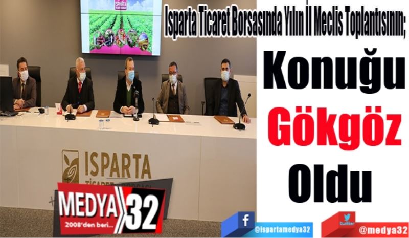 Isparta Ticaret Borsasında Yılın İl Meclis Toplantısının; 
Konuğu
Gökgöz
Oldu 
