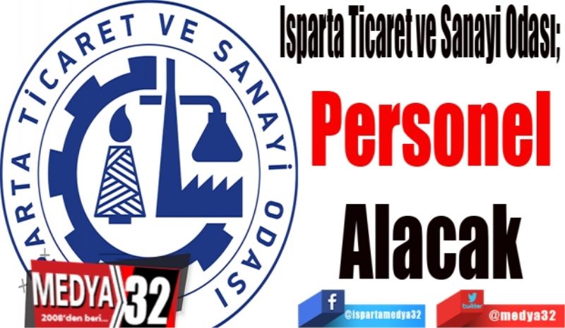 Isparta Ticaret ve Sanayi Odası; 
Personel 
Alacak 
