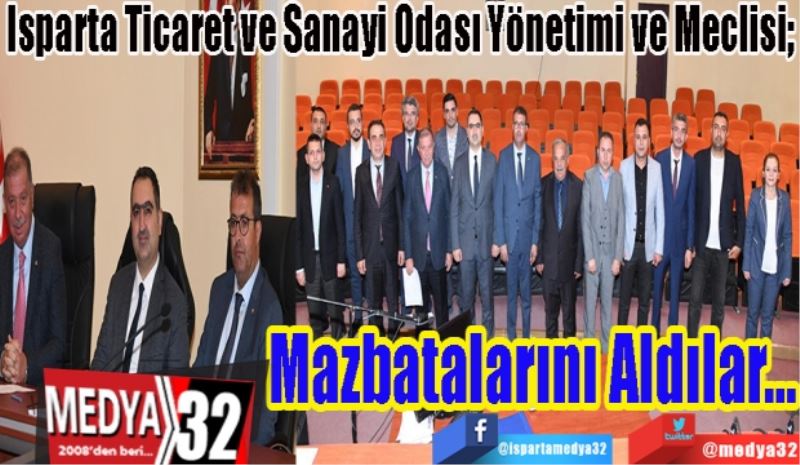 Isparta Ticaret ve Sanayi Odası Yönetimi ve Meclisi; 
Mazbatalarını
Aldılar…
