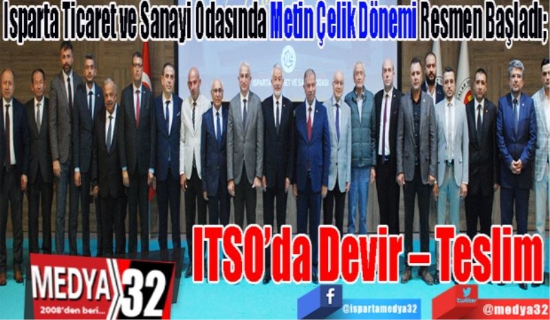 Isparta Ticaret ve Sanayi Odasında Metin Çelik Dönemi Resmen Başladı; 
ITSO’da Devir – Teslim 
