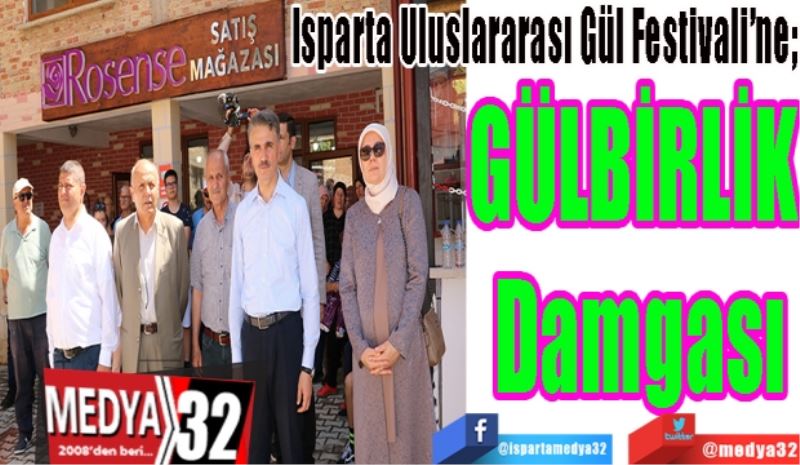 Isparta Uluslararası Gül Festivali’ne; 
GÜLBİRLİK 
Damgası
