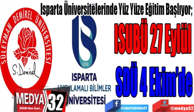 Isparta Üniversitelerinde Yüz Yüze Eğitim Başlıyor; 
ISUBÜ 27 Eylül 
SDÜ 4 Ekim’de 
