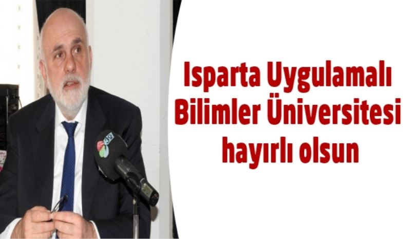 Isparta Uygulamalı Bilimler Üniversitesi hayırlı olsun