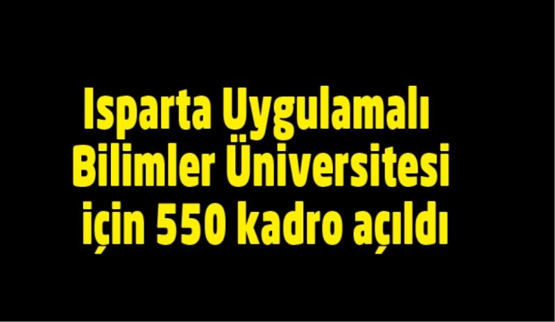 Isparta Uygulamalı Bilimler Üniversitesi için 550 kadro açıldı