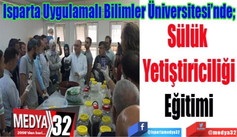Isparta Uygulamalı Bilimler Üniversitesi’nde; 
Sülük 
Yetiştiriciliği
