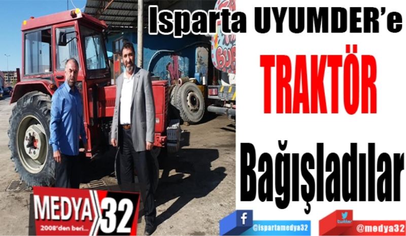 Isparta UYUMDER’e
TRAKTÖR 
Bağışladılar
