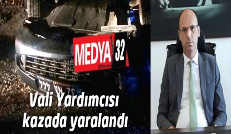 Isparta Vali Yardımcısı kazada yaralandı