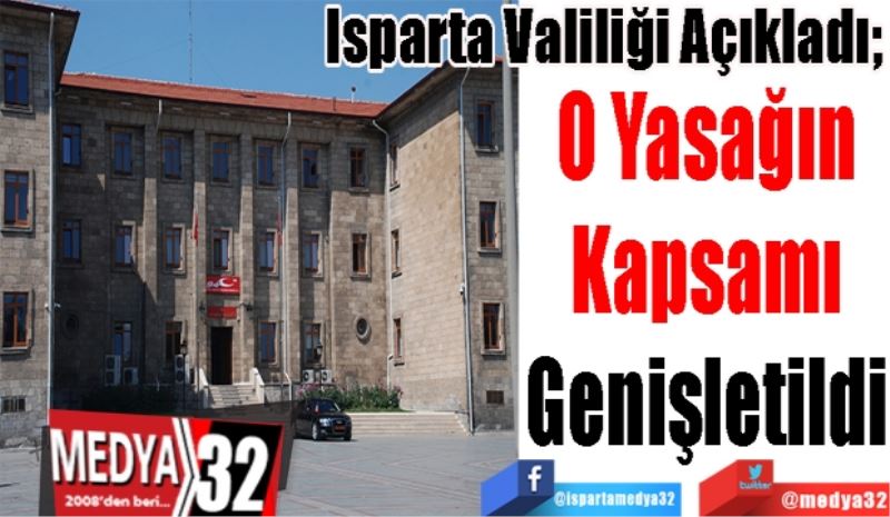 Isparta Valiliği Açıkladı; 
O Yasağın
Kapsamı
Genişletildi 
