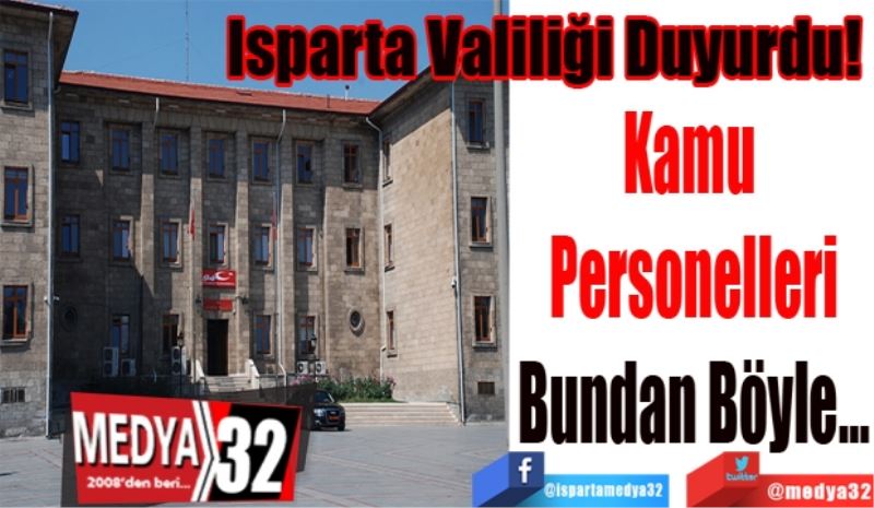 Isparta Valiliği Duyurdu! 
Kamu 
Personelleri
Bundan Böyle…
