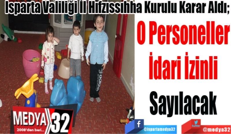 Isparta Valiliği İl Hıfzıssıhha Kurulu Karar Aldı; 
O Personeller
İdari İzinli
Sayılacak 
