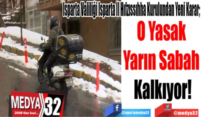 Isparta Valiliği Isparta İl Hıfzıssıhha Kurulundan Yeni Karar;
O Yasak 
Yarın Sabah 
Kalkıyor! 
