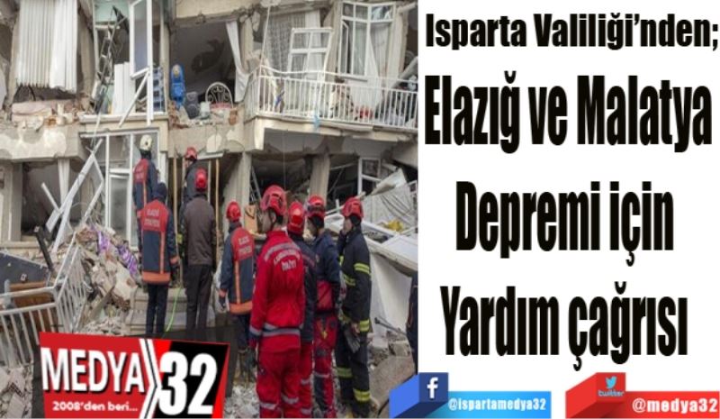 Isparta Valiliği’nden;
Elazığ ve Malatya
Depremi için 
Yardım çağrısı 
