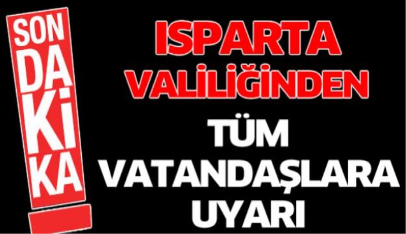 Isparta Valiliğinden önemli uyarı