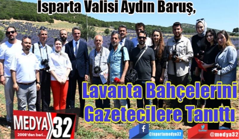 Isparta Valisi Aydın Baruş, 
Lavanta Bahçelerini
Gazetecilere Tanıttı 
