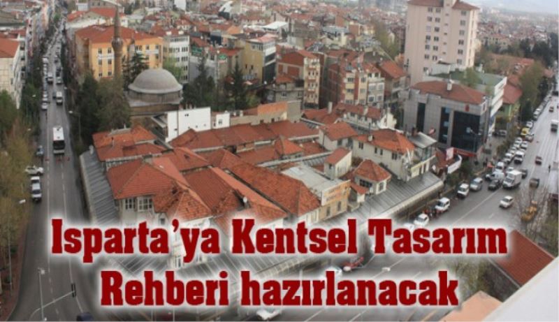 Isparta’ya Kentsel Tasarım Rehberi hazırlanacak