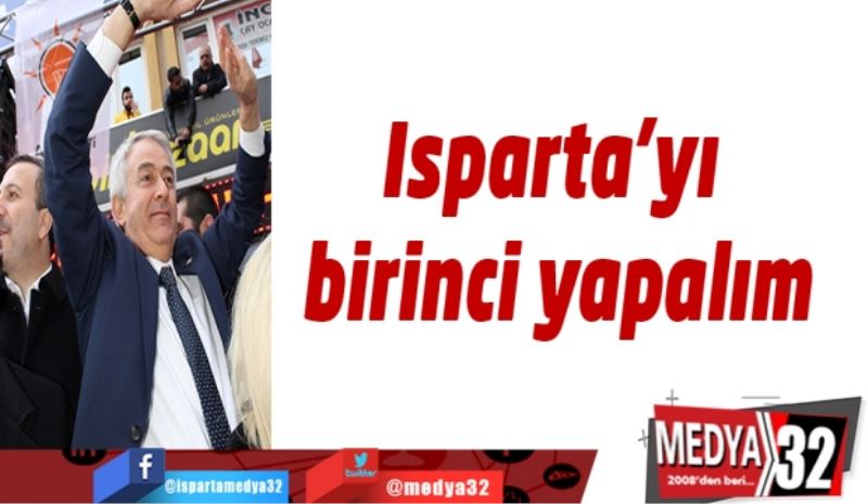 Isparta’yı birinci yapalım