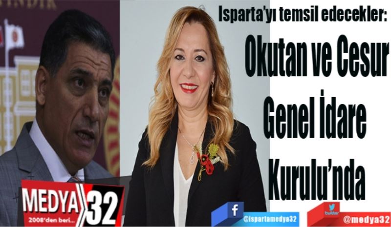 Isparta’yı temsil edecekler: 
Okutan ve Cesur
Genel İdare 
Kurulu’nda
